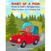 Diary Of A Fish From A Fishs Perspective, When Fishy Goes Camping., Paperback