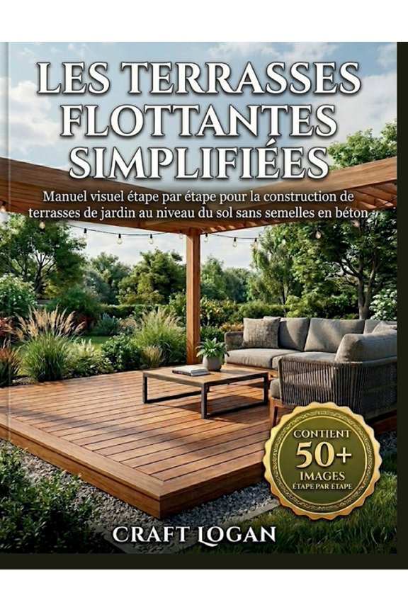 Les terrasses flottantes simplifiées: Manuel visuel étape par étape pour la construction de terrasses de jardin au nivea, (Paperback)