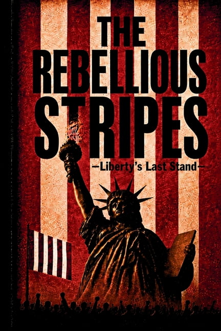 The Rebellious Stripes: Liberty's Last Stand, (Paperback)