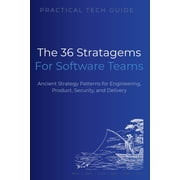 The Practical Tech Guide The 36 Stratagems for Software Teams Ancient Strategy Patterns for Engineering, Product, Security, and Delivery, Paperback