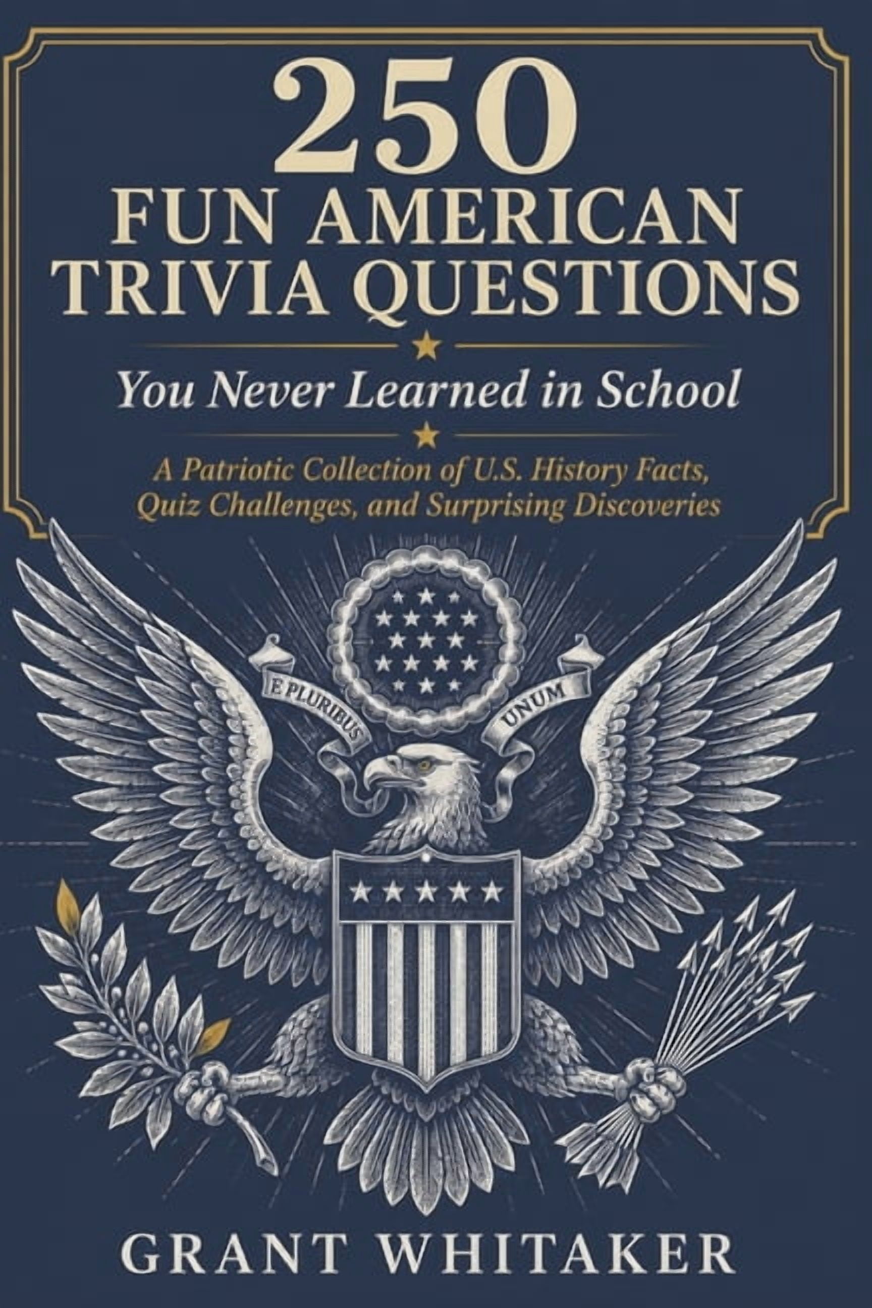 250 FUN AMERICAN TRIVIA QUESTIONS You Never Learned in School: A Patriotic Collection of U.S. History Facts, Quiz Challe, (Paperback)