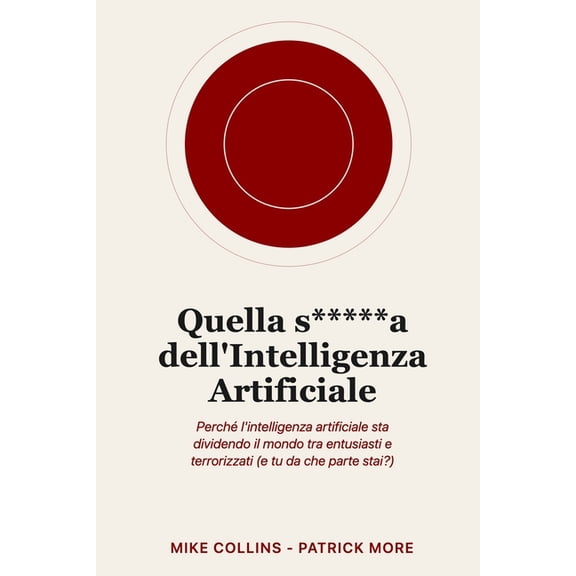 Quella s*****a dell'Intelligenza Artificiale: PerchÃ© l'intelligenza artificiale sta dividendo il mondo tra entusiasti e , (Paperback)