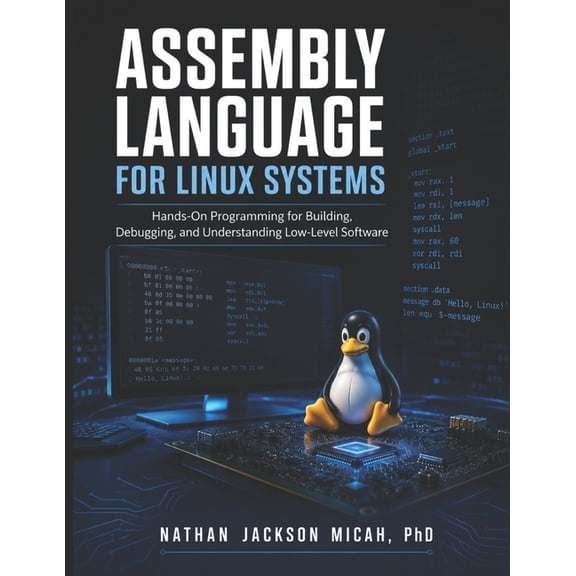 Assembly Language for Linux Systems: Hands-On Programming forBuilding, Debugging, and Understanding Low-Level Software, (Paperback)
