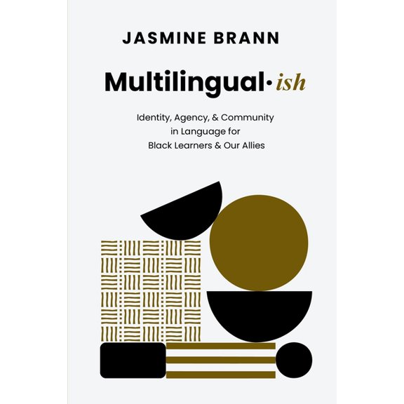 Multilingual-ish: Identity, Agency, & Community in Language for Black Learners & Our Allies, (Paperback)