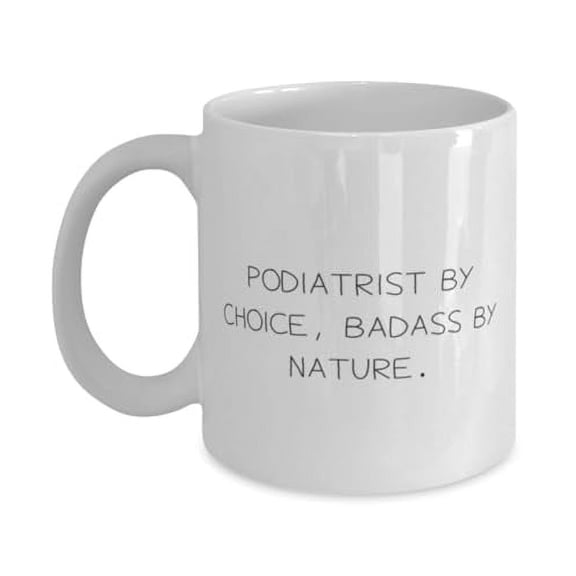 Fun Podiatrist Gifts, PODIATRIST BY CHOICE, BADASS BY NATURE, Podiatrist 15oz Mug From Boss, Cup For Colleagues, Foot doctor, Foot pain, Heel pain, Flat feet, High arches, Bunions, Corns