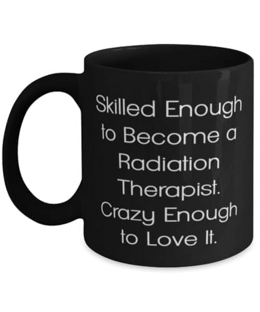 Fun Radiation therapist Gifts, Skilled Enough to a Radiation, Epic Birthday 15oz Mug For