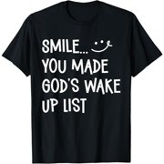 Fun Religious Slogan Tee. Features  SMILE... YOU MADE GOD S WAKE UP LIST + Smiley  Design. For Spiritual & Humor Fans.