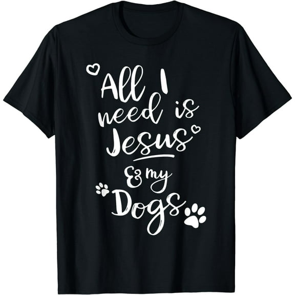Fun Religious T Shirt All I need is Jesus and my Dogs T-Shirt