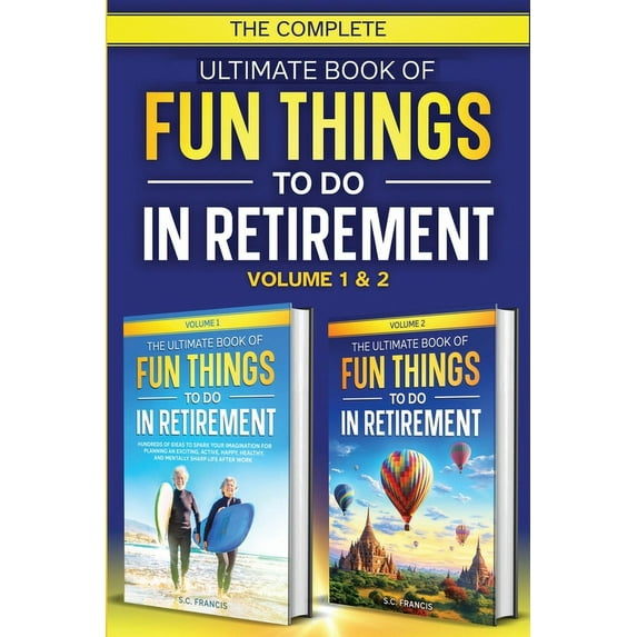 Fun Retirement: The Complete Ultimate Book of Fun Things to Do in Retirement (Paperback)