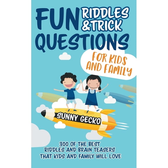 Fun Riddles and Trick Questions for Kids and Family: 300 of the BEST Riddles and Brain Teasers That Kids and Family Will, (Hardcover)