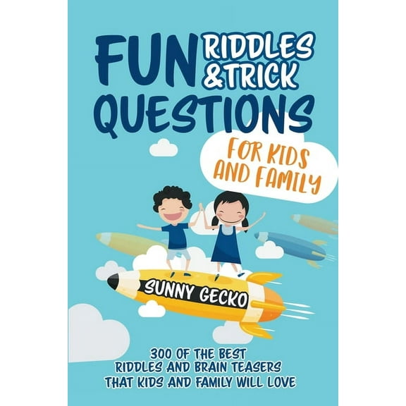 Fun Riddles and Trick Questions for Kids and Family: 300 of the BEST Riddles and Brain Teasers That Kids and Family Will, (Paperback)