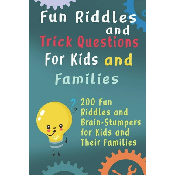 Fun Riddles and Trick Questions For Kids and Families: 200 Fun Riddles and Brain Stumpers for Kids and Their Families, (Paperback)