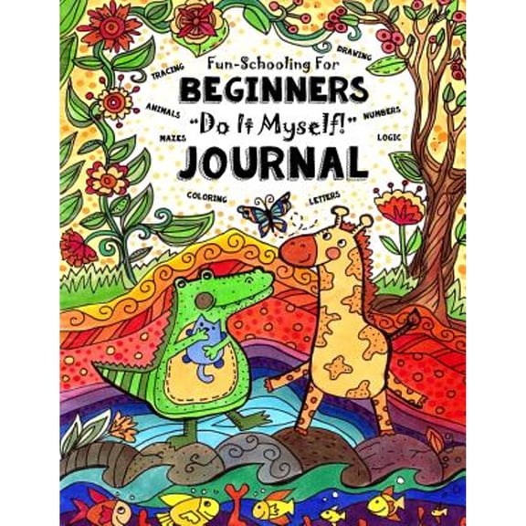 Pre-Owned Fun-Schooling for Beginners - Do-It-Myself Journal : Letters, Numbers, Animals, Coloring, Tracing, Mazes, Logic and Drawing