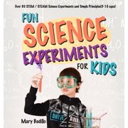Fun Science Experiments for Kids Over 80 STEM / STEAM Science Experiments and Simple Principles5-10 ages, Paperback
