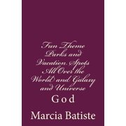 Fun Theme Parks and Vacation Spots All Over the World and Galaxy and Universe God, Paperback