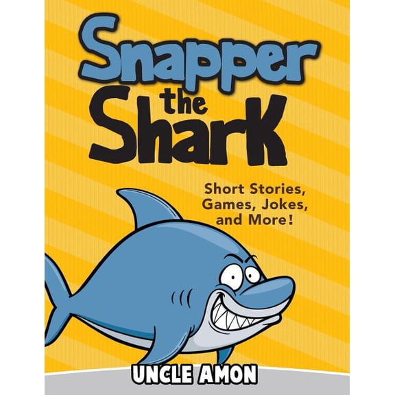 Fun Time Series for Beginning Readers Snapper the Shark: Short Stories, Games, Jokes, and More!, (Paperback)