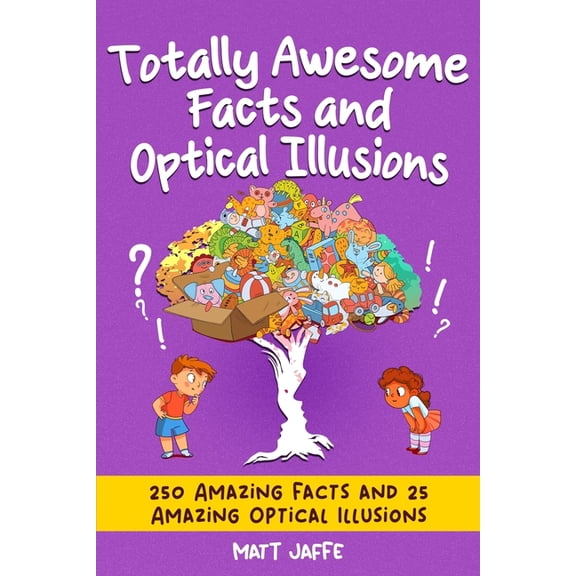Fun and Tricky Riddles and Teasers Totally Awesome Facts and Optical Illusions for Kids: 250 Amazing Facts and 25 Mind-Blowing Illusions for Kids 6-12, (Paperback)