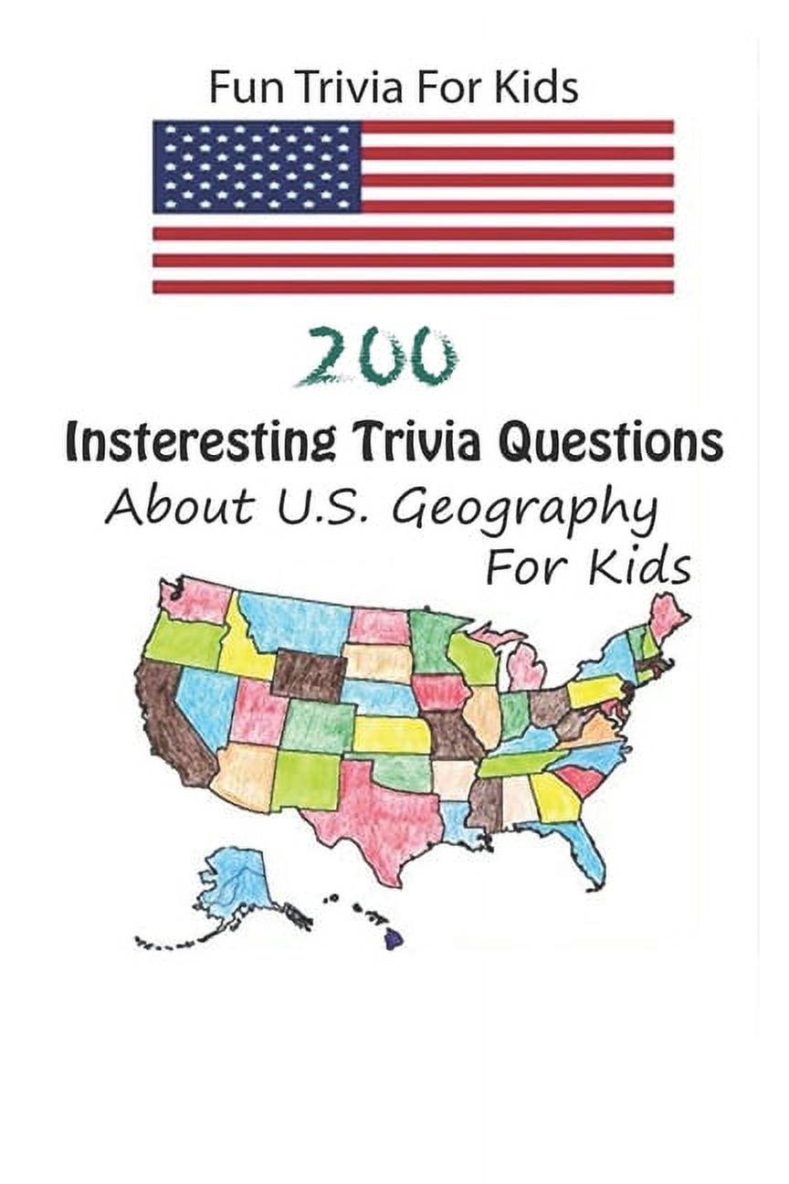 Fun Trivia For Kids: 200 Insteresting Trivia Questions About U.S