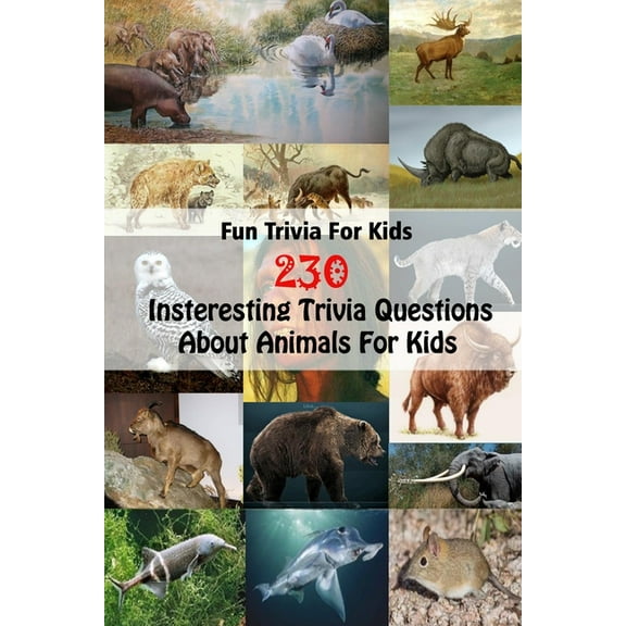 Fun Trivia For Kids: 230 Insteresting Trivia Questions About Animals For Kids