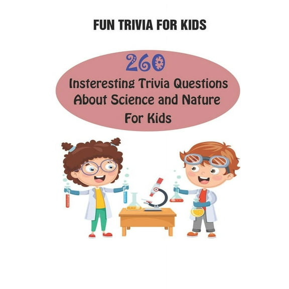 Fun Trivia For Kids: 260 Insteresting Trivia Questions About Science and Nature For Kids (Paperback)