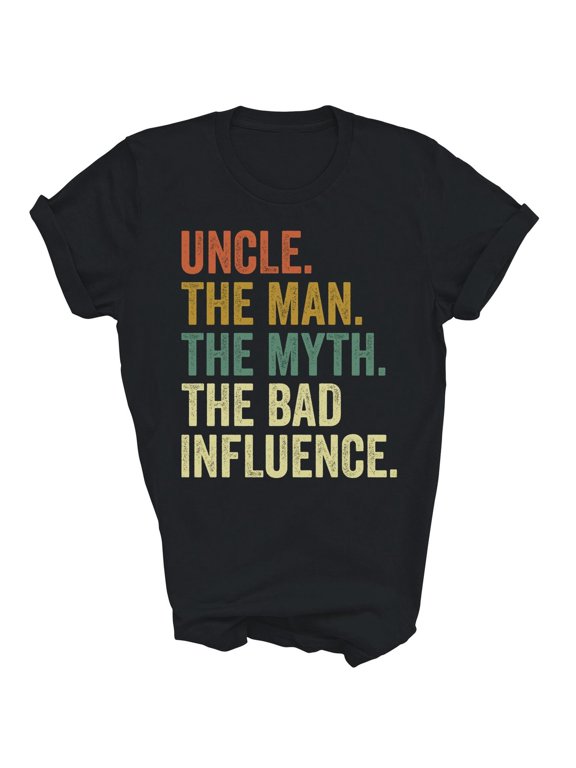 Fun Uncle Man Myth Bad Influence T-Shirt