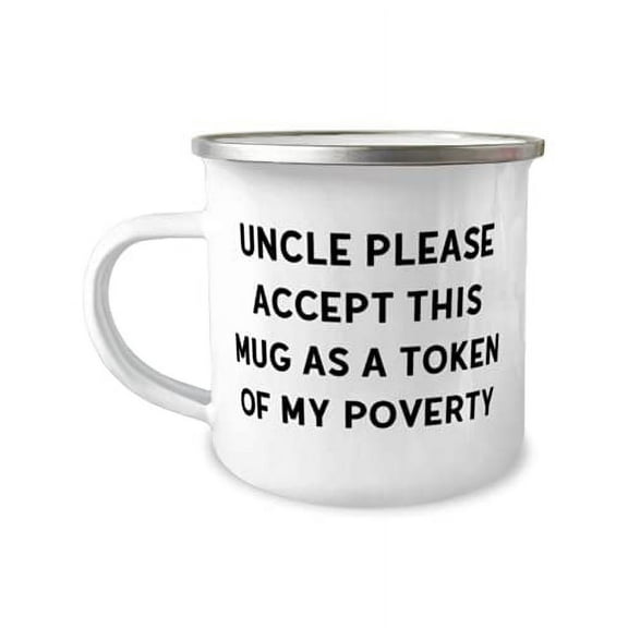 Fun Uncle, Uncle Please Accept This Mug As A Token Of My Poverty, Father's Day 12oz Camper Mug For Uncle