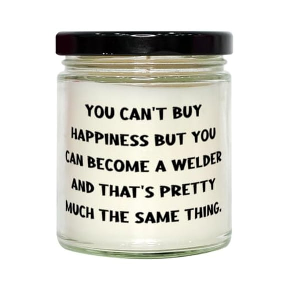 Fun Welder Gifts, You Can't Buy Happiness but You Can Become a Welder, Birthday Unique Gifts, Scent Candle for Welder from Boss, Humorous Gift, Funny Present, Gag Gift, Joke Gift, Comical Gift