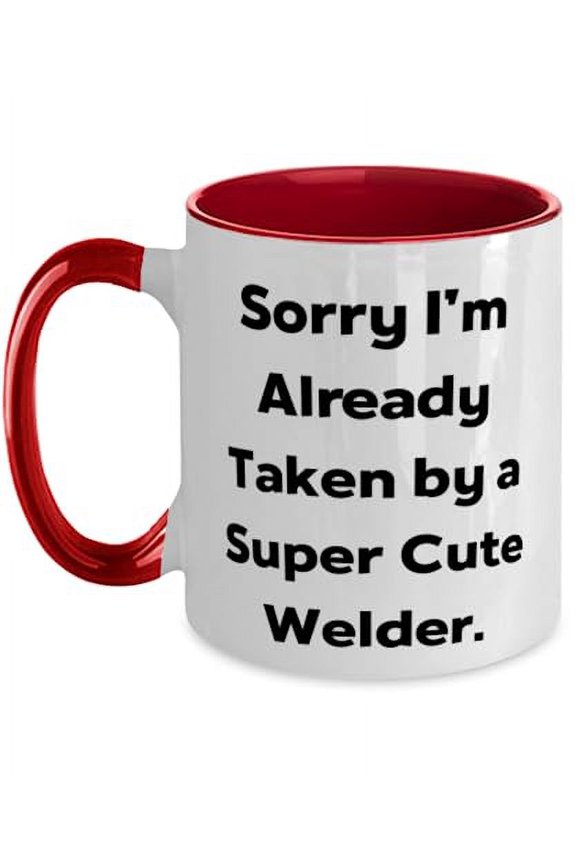 Fun Welder Two Tone 11oz Mug, Sorry I'm Already Taken by a Super, Beautiful Gifts for Coworkers from Friends, Birthday Gifts, Welder mug, Welder keychain, Welder tshirt, Welder hat, Welding gloves,