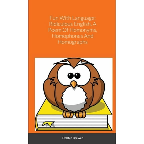 Fun With Language: Ridiculous English, A Poem Of Homonyms, Homophones And Homographs (Paperback)