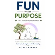 Fun With Purpose Mastering Technology Beyond Endless Scrolling, Paperback