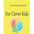 thumbnail image 1 of Fun Word Search Puzzles For Clever Kids: Word Search Puzzle Book ages 4-6 & 6-8, Fun Learning Activities for Kids 4,5,6,7 and 8, Brain Games for Clever Kids, (Paperback), 1 of 1