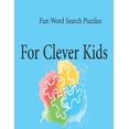 thumbnail image 1 of Fun Word Search Puzzles For Clever Kids: Word Search Puzzle Book ages 4-6 &amp; 6-8, Fun Learning Activities for Kids 4,, (Paperback), 1 of 1