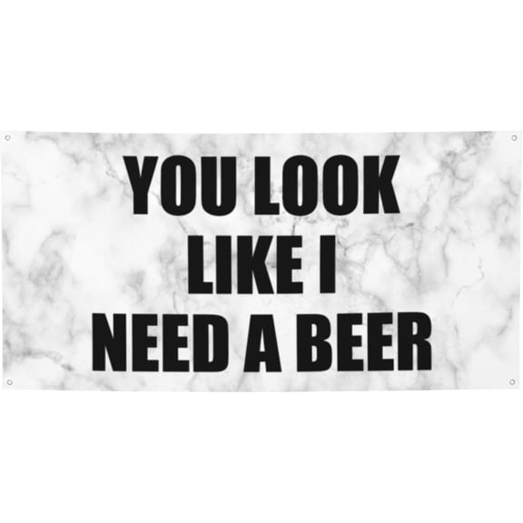 Fun - You Look Like I Need A Beer Garden Party Sign Waterproof Banner For Indoor & Outdoor Lawn, Yard, And Patio Decoration,35" X 71"