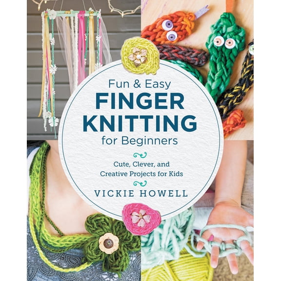 Fun and Easy Finger Knitting for Beginners: Cute, Clever, and Creative Projects for Kids, (Paperback)