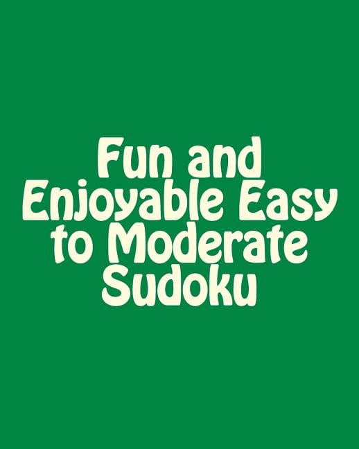 Fun and Enjoyable Easy to Moderate Sudoku: Easy to Read, Large Grid Puzzles