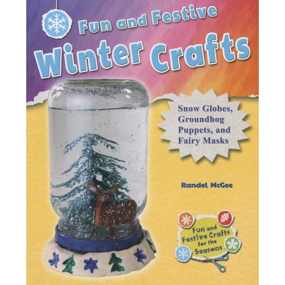 Fun and Festive Crafts for the Seasons: Fun and Festive Winter Crafts : Snow Globes, Groundhog Puppets, and Fairy Masks (Paperback)
