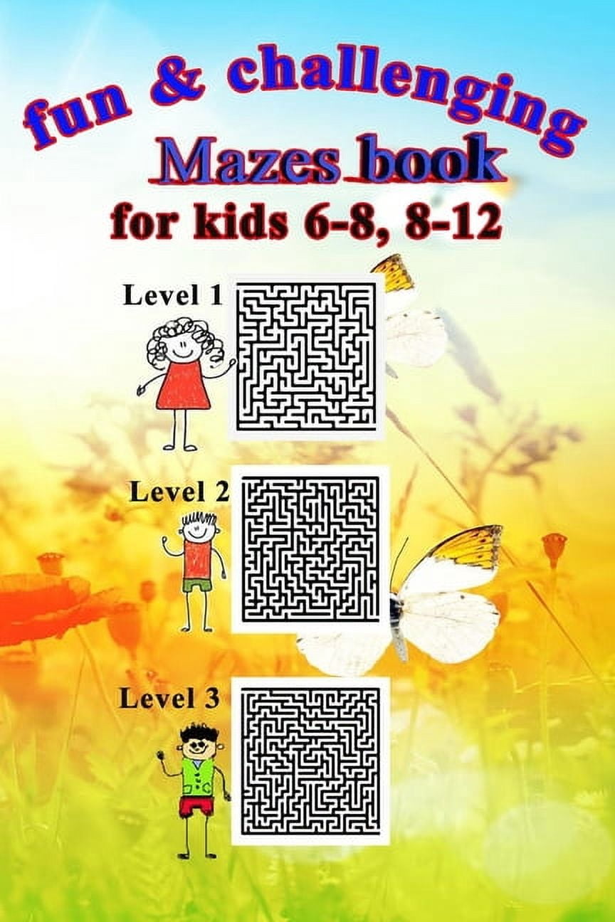 Fun & challenging Mazes book for kids 6-8, 8-12: Maze puzzle book ...