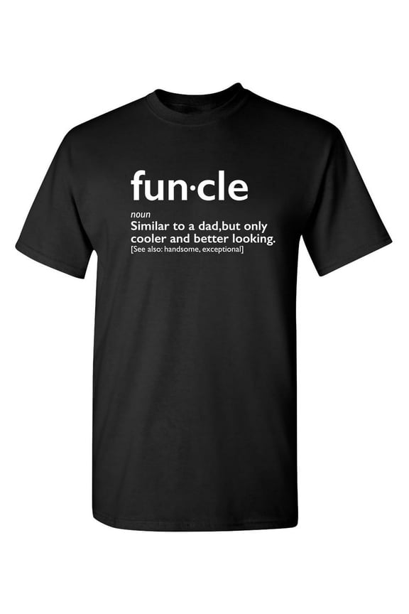 Fun-cle Similar To A Dad Only Cooler And Better Looking Handsom, Exceptional Sarcastic Humor Graphic Novelty Funny Tall T Shirt