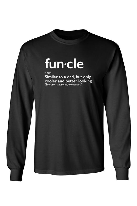 Fun-cle Similar To A Dad Only Cooler And Better Looking Handsom, Exceptional Sarcastic Novelty Gift Idea Adult Humor Funny Men's Long Sleeve Shirts
