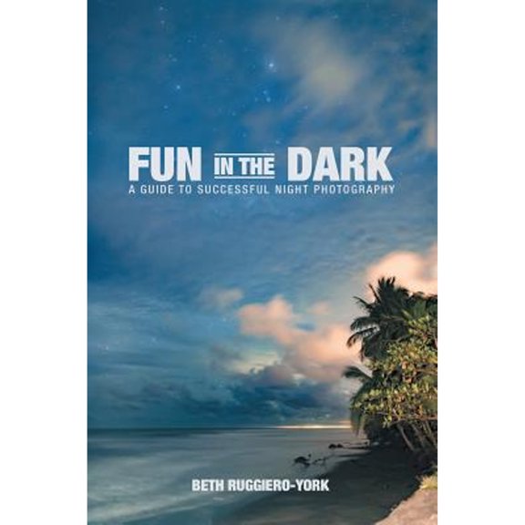 Pre-Owned Fun in the Dark: A Guide to Successful Night Photography (Paperback) 1483431983 9781483431987
