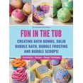 thumbnail image 1 of Fun in the Tub: Creating Bath Bombs, Solid Bubble Bath, Bubble Frosting and Bubble Scoops (Paperback), 1 of 1