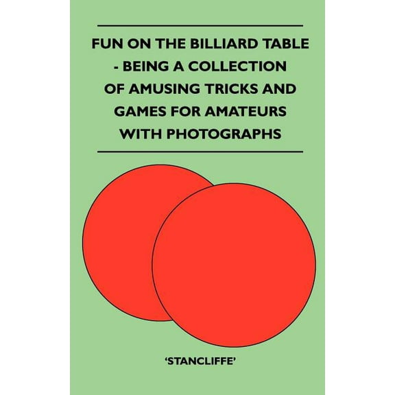 Fun on the Billiard Table - Being a Collection of Amusing Tricks and Games for Amateurs with Photographs (Paperback)