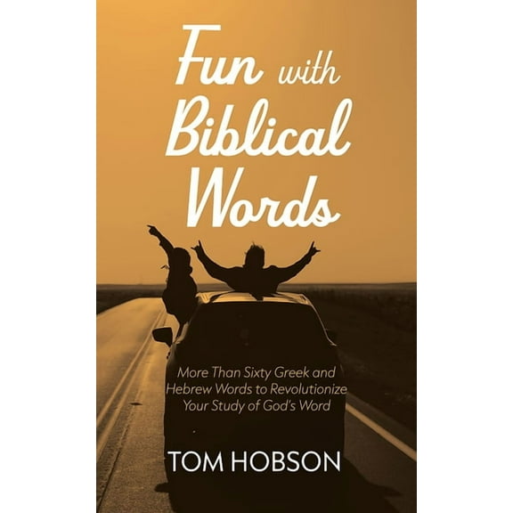 Fun with Biblical Words: More Than Sixty Greek and Hebrew Words to Revolutionize Your Study of God's Word, (Paperback)