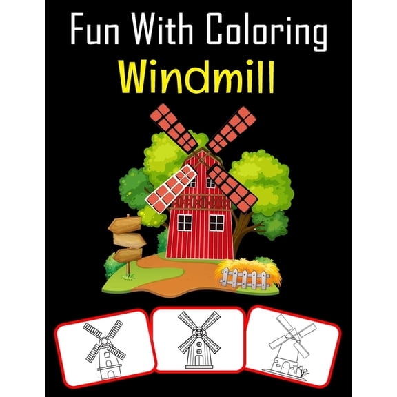 Fun with Coloring Windmill: Windmill pictures, coloring and learning book with fun for kids (60 Pages, at least 30 Windmill images) (Paperback)