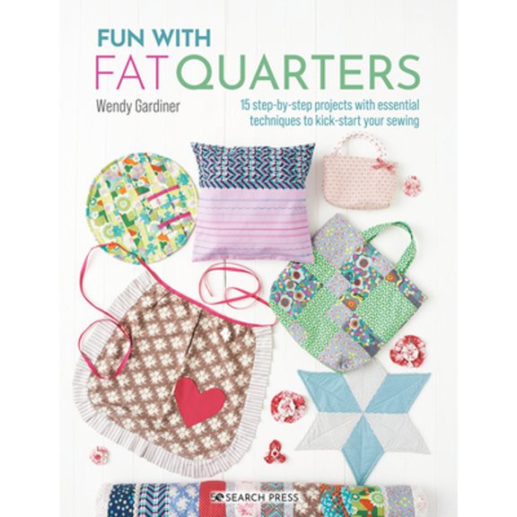 Pre-Owned Fun with Fat Quarters : 15 Step-By-step Projects with Essential Techniques to Kick-start Your Sewing (Paperback) 9781800920545