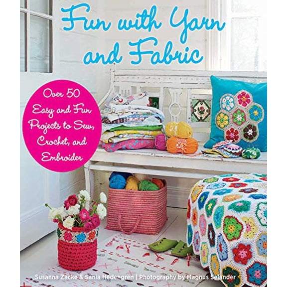 Pre-Owned Fun with Yarn and Fabric: More Than 50 Easy and Fun Projects to Sew, Crochet (Hardcover) 1626360227 9781626360228