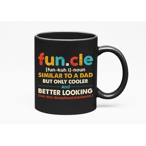Funcle Definition, Similar to a Dad, Only Cooler and Better Looking - Funny Uncle Quote, Black 11oz Ceramic Mug