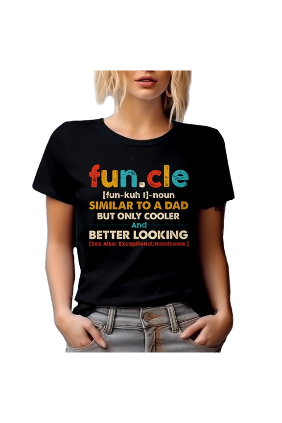 Funcle Definition, Similar to a Dad, Only Cooler and Better Looking - Funny Uncle Quote, Black T-Shirt, Small