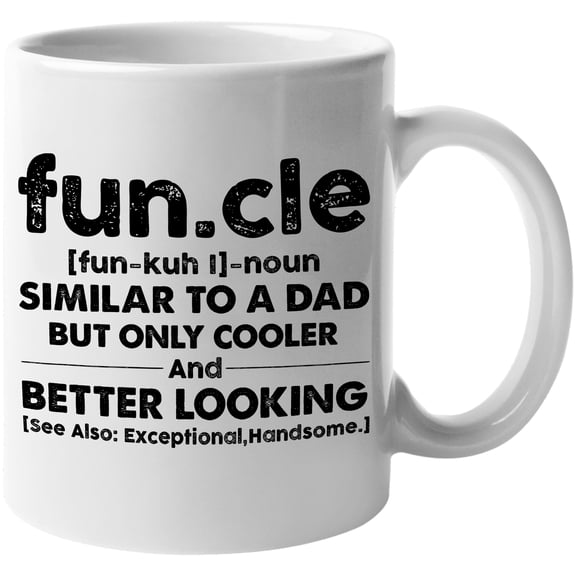 Funcle Definition, Similar to a Dad, Only Cooler and Better Looking, Funny Uncle, White 11oz Ceramic Mug