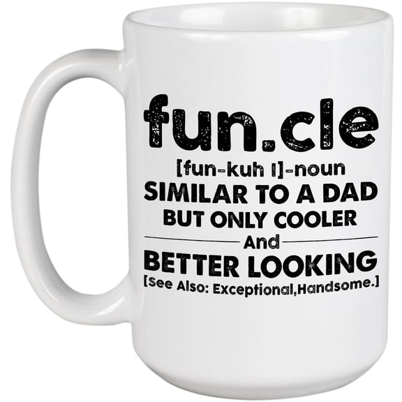 Funcle Definition, Similar to a Dad, Only Cooler and Better Looking, Funny Uncle, White 15oz Ceramic Mug
